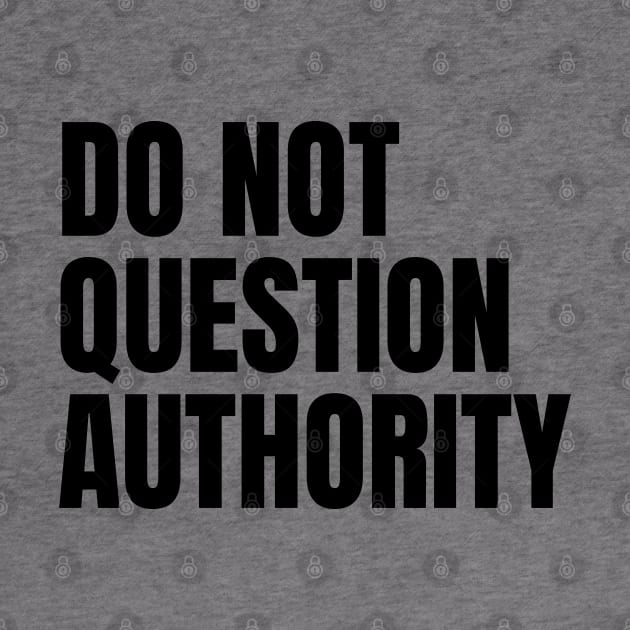 Do Not Question Authority by Spatski